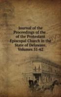 Journal of the Proceedings of the . of the Protestant Episcopal Church in the State of Delaware, Volumes 51-62