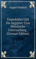 Empedokles Und Die Aegypter: Eine Historische Untersuchung . (German Edition)