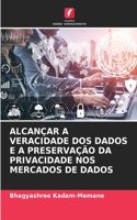 Alcançar a Veracidade DOS Dados E a Preservação Da Privacidade Nos Mercados de Dados