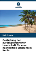 Gestaltung der zurückgewonnenen Landschaft für eine nachhaltige Erholung in Kenia