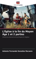 L'Église à la fin du Moyen Âge 1 et 2 parties