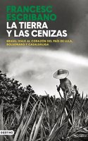 La tierra y las cenizas: Brasil: viaje al corazon del pais de Lula, Bolsonaro y Casaldaliga