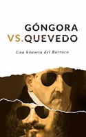 Gongora Vs Quevedo: Una historia del Barroco (Spanish Edition)