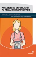 Atencion de enfermeria al anciano discapacitado: Valoracion e intervencion integral de la dependencia en la persona mayor (Auxiliar de enfermeria en geriatria) (Spanish Edition)