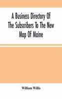 A Business Directory Of The Subscribers To The New Map Of Maine; With A Brief History And Description Of The State