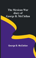 Mexican War diary of George B. McClellan