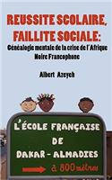 Réussite scolaire, Faillite Sociale. Généalogie mentale de la crise de l'Afrique Noire Francophone: Genealogie mentale de la crise de l'Afrique Noire Francophone / Genealogy Mental Crisis of Black Francophone Africa