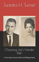 Choosing Life's Harder Path: A True Story of Love, Faith, & Fulfilling Dreams