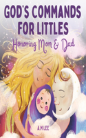 God's Commands For Littles: Honoring Mom & Dad