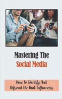 Mastering The Social Media: How To Identify And Befriend The Real Influencers: Purposeful Social Sharing