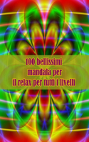 100 bellissimi mandala per il relax per tutti i livelli: Disegni antistress per colorare, rilassarsi e distendersi (libri da colorare per adulti)