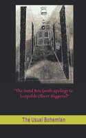 The Sand Box (with apology to Leopoldt Oliver Higgens)