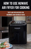 How To Use Nuwave Air Fryer For Cooking