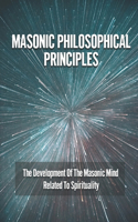 Masonic Philosophical Principles: The Development Of The Masonic Mind Related To Spirituality: Masonic Organizations