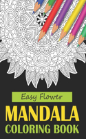 Easy Flower Mandala Coloring Book: Beautiful Mandala Coloring Book for Adults Stress Relieving designs. Cute Floral Mandala Coloring Book Gifts