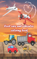 cool cars and vehicules coloring book: For Kids, boys and girls. Help them to practice their coloring skills.