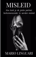 MISLEID. " Hoe kunt je de juiste partner herkennen zonder te worden misleid "