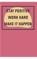 stay positive work hard make it happen/