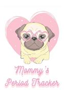 Mommy's Period Tracker - Cute Period Tracker for Pug Mom: Detailed Monthly Ovulation Tracker for Ladies to Regularly Keep Track of Your Menstrual Cycle - Cute Pug Cover for Dog Lovers, Pug Moms