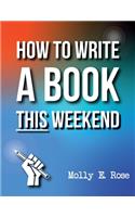 How To Write A Book This Weekend