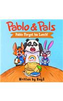 Pablo & Pals - Pablo Forgot His Lunch!: *** For a FREE Audio Book and Songs ***, please visit: www.pabloandpals.com and send us a quick message.