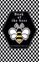 Book of the bees: A bee-ginners guide to showing mankind how to live in the world.