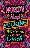 World's Most Fucking Awesome coach: adult coloring book - A Sweary coach Coloring Book and Mandala coloring pages - Gift Idea for coach birthday - Funny, Snarky, Swear Word Coloring bo