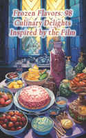 Frozen Flavors: 98 Culinary Delights Inspired by the Film