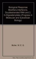 Biological Response Modifiers- Interferons, Double-Stranded Rna and 2', 5'-Oligoadenylates (Progress in Molecular & Subcellular Biology)