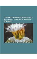 The Universalist's Miscellany, Or, Philanthropist's Museum (Volume 3)