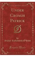 Under Croagh Patrick (Classic Reprint)