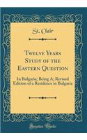 Twelve Years Study of the Eastern Question