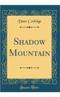 Shadow Mountain (Classic Reprint)