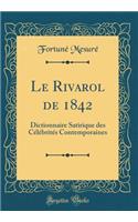 Le Rivarol de 1842: Dictionnaire Satirique des Célébrités Contemporaines (Classic Reprint)