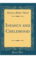 Infancy and Childhood (Classic Reprint)