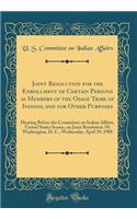 Joint Resolution for the Enrollment of Certain Persons as Members of the Osage Tribe of Indians, and for Other Purposes: Hearing Before the Committee on Indian Affairs, United States Senate, on Joint Resolution 70; Washington, D. C., Wednesday, April 29,
