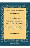 Sixty-Fourth Annual Report of the City of Keene: Containing Ordinances and Joint Resolutions, Passed by the City Councils, With Reports of the Several Departments, for 1937 (Classic Reprint)