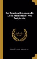 Das Decretum Gelasianum De Libris Recipiendis Et Non Recipiendis;