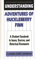 Understanding Adventures of Huckleberry Finn: A Student Casebook to Issues, Sources, and Historical Documents(The Greenwood Press "Literature in Context" Series)