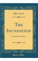 The Inundation: Or, Pardon and Peace (Classic Reprint): Or, Pardon and Peace (Classic Reprint)