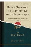 Revue Generale de Clinique Et de Therapeutique, Vol. 5: Journal Des Praticiens; Annee 1891 (Classic Reprint)