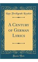 A Century of German Lyrics (Classic Reprint)