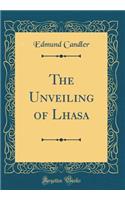 The Unveiling of Lhasa (Classic Reprint)