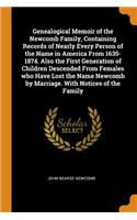 Genealogical Memoir of the Newcomb Family, Containing Records of Nearly Every Person of the Name in America From 1635-1874. Also the First Generation of Children Descended From Females who Have Lost the Name Newcomb by Marriage. With Notices of the