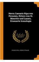 Herrn Caesaris Ripa Von Perusien, Ritters Von St. Mauritio Und Lazaro, Erneuerte Iconologia