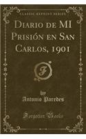 Diario de Mi PrisiÃ³n En San Carlos, 1901 (Classic Reprint)