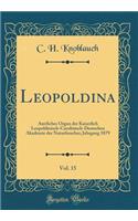 Leopoldina, Vol. 15: Amtliches Organ der Kaiserlich Leopoldinisch-Carolinisch-Deutschen Akademie der Naturforscher; Jahrgang 1879 (Classic Reprint)