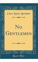 No Gentlemen (Classic Reprint)
