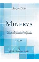 Minerva, Vol. 13: Rassegna Internazionale e Rivista Delle Riviste; Gennaio-Giugno 1897 (Classic Reprint)