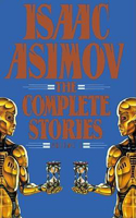 Isaac Asimov: The Complete Stories, Volume 1: The Complete Stories